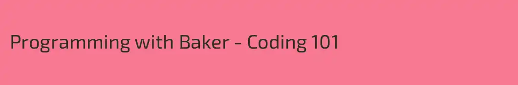 Programming with Baker - Coding 101